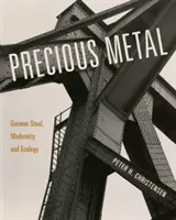 Precious Metal: Acero alemán, modernidad y ecología - Precious Metal: German Steel, Modernity, and Ecology