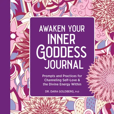 Despierta tu diosa interior: Un diario: Sugerencias y prácticas para canalizar el amor propio y la energía divina interior - Awaken Your Inner Goddess: A Journal: Prompts and Practices for Channeling Self-Love & the Divine Energy Within