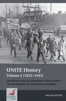 Historia de Unite Volumen 2 (1932-1945): The Transport and General Workers' Union (Tgwu): 'no Turning Back', the Road to War and Welfare - Unite History Volume 2 (1932-1945): The Transport and General Workers' Union (Tgwu): 'no Turning Back', the Road to War and Welfare