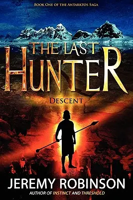 El Último Cazador - Descenso (Libro 1 de la Saga Antarktos) - The Last Hunter - Descent (Book 1 of the Antarktos Saga)