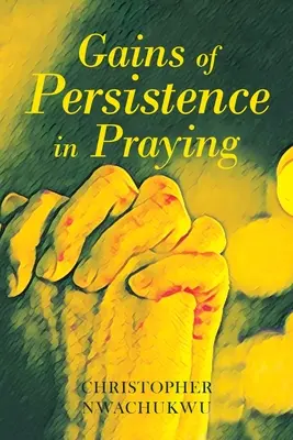 Ganancias de la Persistencia en la Oración - Gains of Persistence in Praying