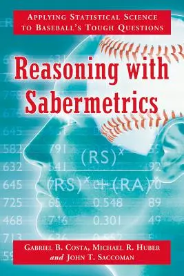 Razonando con Sabermetría: Aplicando la Ciencia Estadística a las Difíciles Cuestiones del Béisbol - Reasoning with Sabermetrics: Applying Statistical Science to Baseball's Tough Questions