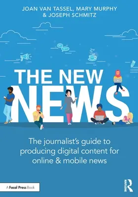 Las nuevas noticias: Guía del periodista para la producción de contenidos digitales en línea y para móviles - The New News: The Journalist's Guide to Producing Digital Content for Online & Mobile News