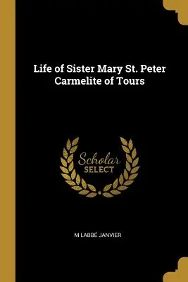 Vida de Sor María San Pedro Carmelita de Tours - Life of Sister Mary St. Peter Carmelite of Tours