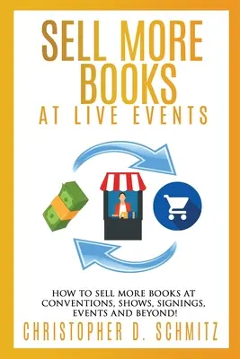 Vender más libros en eventos en vivo: Cómo vender más libros en convenciones, exposiciones, firmas, eventos y mucho más. - Sell More Books at Live Events: How to sell more books at conventions, shows, signings, events, and beyond!