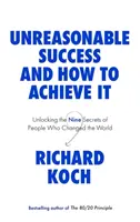 El éxito irracional y cómo conseguirlo - Desvelando los nueve secretos de las personas que cambiaron el mundo - Unreasonable Success and How to Achieve It - Unlocking the Nine Secrets of People Who Changed the World