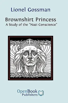 La princesa de las camisas pardas: Un estudio de la conciencia nazi - Brownshirt Princess: A Study of the Nazi Conscience