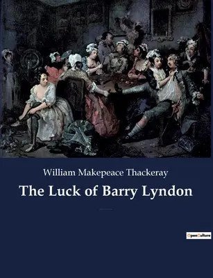 La suerte de Barry Lyndon: Una novela picaresca de William Makepeace Thackeray sobre un miembro de la alta burguesía irlandesa que intenta convertirse en miembro de la - The Luck of Barry Lyndon: A picaresque novel by William Makepeace Thackeray about a member of the Irish gentry trying to become a member of the