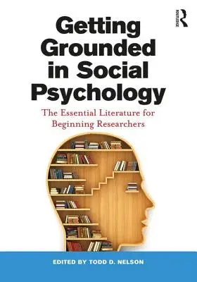 Getting Grounded in Social Psychology: La bibliografía esencial para investigadores principiantes - Getting Grounded in Social Psychology: The Essential Literature for Beginning Researchers