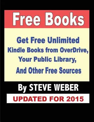 Libros gratis: Consigue libros gratis ilimitados de OverDrive, tu biblioteca pública, la biblioteca de préstamo Kindle de Amazon y otras fuentes gratuitas - Free Books: Get Unlimited Free Books From OverDrive, Your Public Library, Amazon's Kindle Lending Library, and Other Free Sources