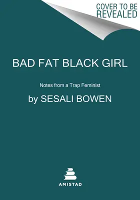 Bad Fat Black Girl: Notas de una Feminista Tramposa - Bad Fat Black Girl: Notes from a Trap Feminist