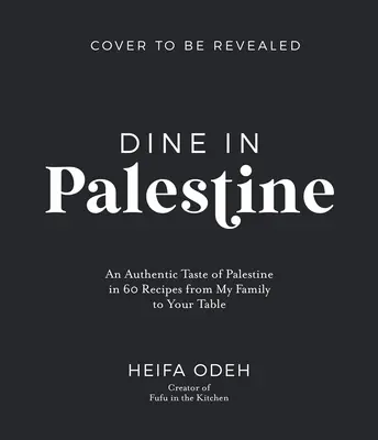 Cene en Palestina: El auténtico sabor de Palestina en 60 recetas de mi familia a tu mesa - Dine in Palestine: An Authentic Taste of Palestine in 60 Recipes from My Family to Your Table