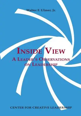 Inside View: Observaciones De Un Líder Sobre El Liderazgo - Inside View: A Leader's Observations on Leadership