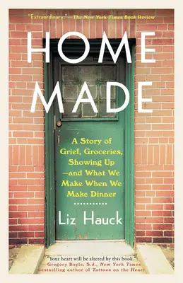 Hecho en casa: Una historia de dolor, comestibles, aparición... y lo que hacemos cuando preparamos la cena - Home Made: A Story of Grief, Groceries, Showing Up--And What We Make When We Make Dinner