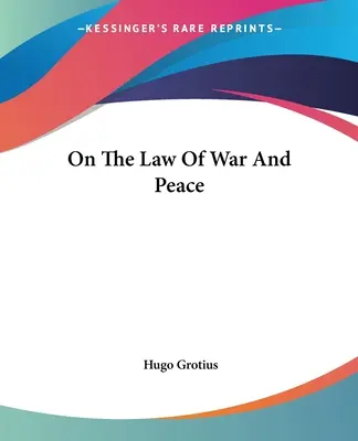 Sobre el Derecho de la Guerra y de la Paz - On The Law Of War And Peace