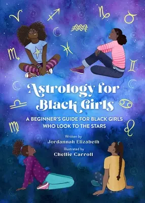 Astrología para niñas negras: Guía de iniciación para niñas negras que miran a las estrellas - Astrology for Black Girls: A Beginner's Guide for Black Girls Who Look to the Stars