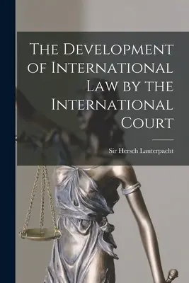 El desarrollo del Derecho Internacional por la Corte Internacional - The Development of International Law by the International Court