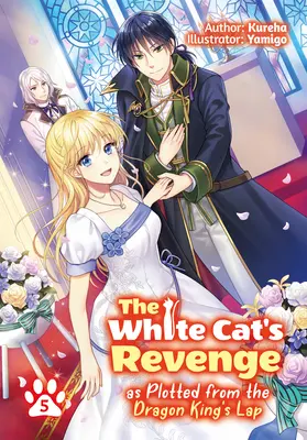 La venganza del gato blanco tramada desde el regazo del rey dragón: Volumen 5 - The White Cat's Revenge as Plotted from the Dragon King's Lap: Volume 5