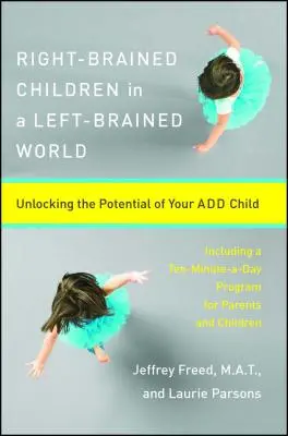Niños diestros en un mundo zurdo: Liberar el potencial de su hijo Add - Right-Brained Children in a Left-Brained World: Unlocking the Potential of Your Add Child