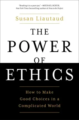 El poder de la ética: Cómo tomar buenas decisiones en un mundo complicado - The Power of Ethics: How to Make Good Choices in a Complicated World