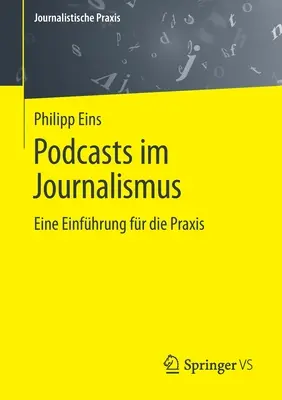 Podcasts Im Journalismus: Eine Einfhrung Fr Die Praxis