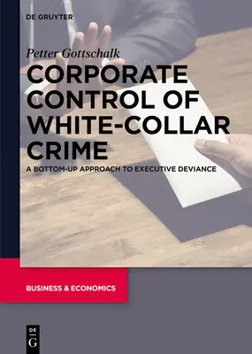 El control empresarial de los delitos de cuello blanco: Un enfoque ascendente de la desviación ejecutiva - Corporate Control of White-Collar Crime: A Bottom-Up Approach to Executive Deviance