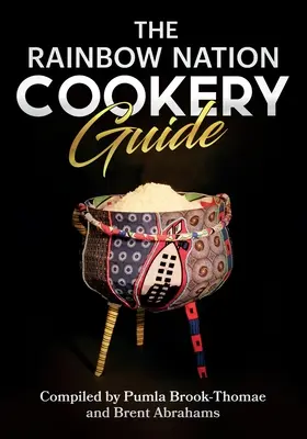 Guía de cocina de la nación del arco iris: Cocine como un sudafricano - The Rainbow Nation Cookery Guide: Cook like a South African