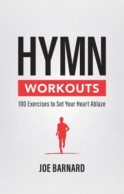 Hymn Workouts: 100 ejercicios para encender el corazón - Hymn Workouts: 100 Exercises to Set Your Heart Ablaze
