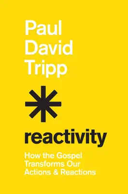 Reactividad: Cómo el Evangelio transforma nuestras acciones y reacciones - Reactivity: How the Gospel Transforms Our Actions and Reactions