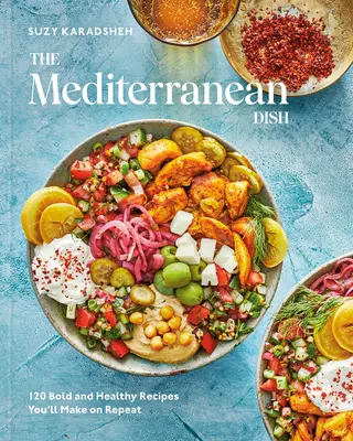 El plato mediterráneo: 120 recetas atrevidas y saludables que repetirá: Un libro de cocina mediterránea - The Mediterranean Dish: 120 Bold and Healthy Recipes You'll Make on Repeat: A Mediterranean Cookbook