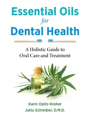 Aceites esenciales para la salud dental: Una guía holística para el cuidado y tratamiento bucal - Essential Oils for Dental Health: A Holistic Guide to Oral Care and Treatment