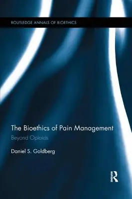 La bioética del tratamiento del dolor: Más allá de los opioides - The Bioethics of Pain Management: Beyond Opioids