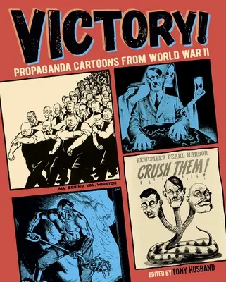 La victoria: Caricaturas propagandísticas de la Segunda Guerra Mundial - Victory!: Propaganda Cartoons from World War II