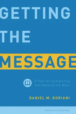 Entendiendo el mensaje: Un plan para interpretar y aplicar la Biblia - Getting the Message: A Plan for Interpreting and Applying the Bible