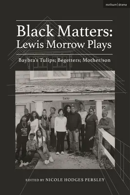 Black Matters: Obras de Lewis Morrow Los tulipanes de Baybra; Begetters; Motherson - Black Matters: Lewis Morrow Plays: Baybra's Tulips; Begetters; Motherson