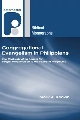 El evangelismo congregacional en Filipenses: La centralidad de un llamamiento a la proclamación del Evangelio en la estructura de Filipenses - Congregational Evangelism in Philippians: The Centrality of an Appeal for Gospel Proclamation to the Fabric of Philippians