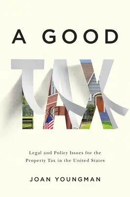 Un buen impuesto: Cuestiones jurídicas y políticas del impuesto sobre bienes inmuebles en Estados Unidos - A Good Tax: Legal and Policy Issues for the Property Tax in the United States