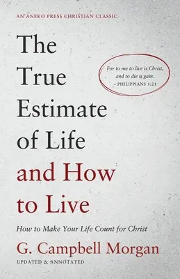 La verdadera estimación de la vida y cómo vivirla: Cómo hacer que tu vida cuente para Cristo - The True Estimate of Life and How to Live: How to Make Your Life Count for Christ