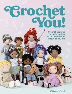 ¡Crochet You! Patrones de ganchillo para muñecas, ropa y accesorios tan únicos como tú - Crochet You!: Crochet Patterns for Dolls, Clothes and Accessories as Unique as You Are