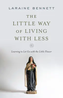 La pequeña manera de vivir con menos: Aprender a dejar ir con la Pequeña Flor - The Little Way of Living with Less: Learning to Let Go with the Little Flower