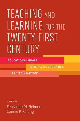 Enseñanza y aprendizaje para el siglo XXI: Objetivos educativos, políticas y planes de estudio de seis naciones - Teaching and Learning for the Twenty-First Century: Educational Goals, Policies, and Curricula from Six Nations
