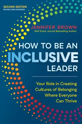 Cómo ser un líder inclusivo, segunda edición: Su papel en la creación de culturas de pertenencia en las que todos puedan prosperar - How to Be an Inclusive Leader, Second Edition: Your Role in Creating Cultures of Belonging Where Everyone Can Thrive