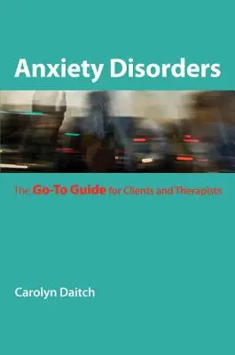 Trastornos de ansiedad: La guía para clientes y terapeutas - Anxiety Disorders: The Go-To Guide for Clients and Therapists