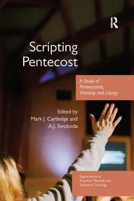 Scripting Pentecost: Un estudio sobre los pentecostales, el culto y la liturgia - Scripting Pentecost: A Study of Pentecostals, Worship and Liturgy