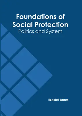 Fundamentos de la protección social: Política y sistema - Foundations of Social Protection: Politics and System