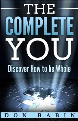 El tú completo: Descubre cómo ser íntegro - The Complete You: Discover How to be Whole