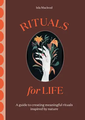 Rituales para la vida: Guía para crear rituales significativos inspirados en la naturaleza - Rituals for Life: A Guide to Creating Meaningful Rituals Inspired by Nature