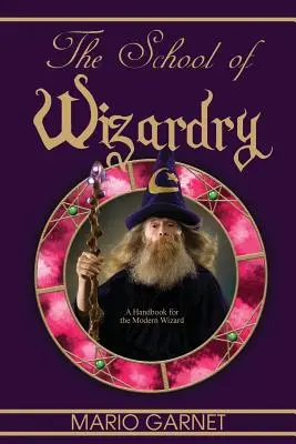 La escuela de hechicería: Manual para el mago moderno - The School of Wizardry: A Handbook for the Modern Wizard