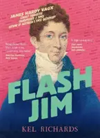 Flash Jim - La asombrosa historia del convicto estafador que escribió el primer diccionario de Australia - Flash Jim - The astonishing story of the convict fraudster who wrote Australia's first dictionary