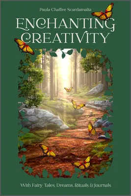 Creatividad encantadora: Cómo los cuentos de hadas, los sueños, los rituales y los diarios pueden despertar tu yo creativo - Enchanting Creativity: How Fairy Tales, Dreams, Rituals & Journaling Can Awaken Your Creative Self